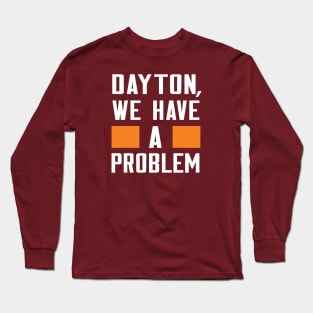 DAYTON - WE HAVE A PROBLEM Long Sleeve T-Shirt